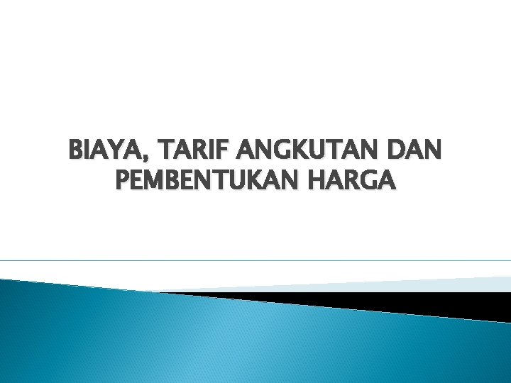 BIAYA, TARIF ANGKUTAN DAN PEMBENTUKAN HARGA 