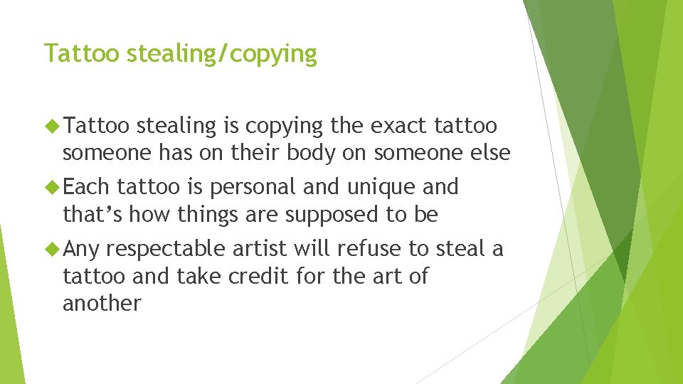 Tattoo stealing/copying Tattoo stealing is copying the exact tattoo someone has on their body