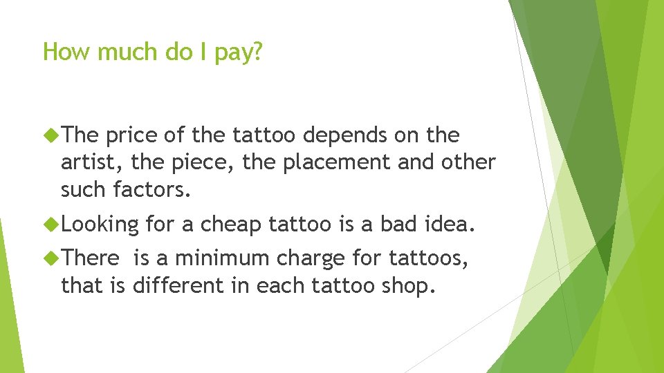 How much do I pay? The price of the tattoo depends on the artist,