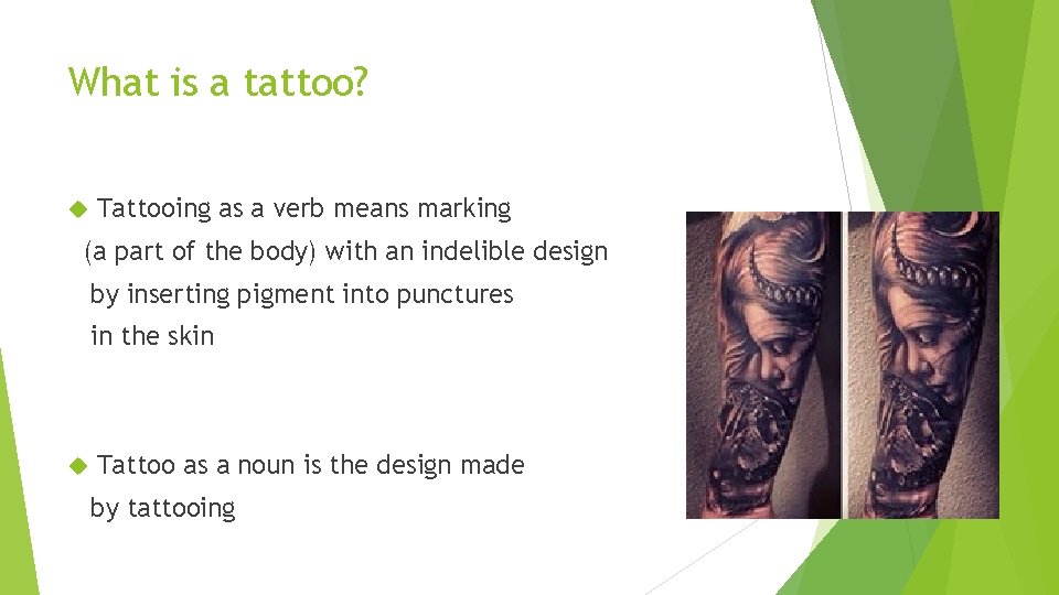 What is a tattoo? Tattooing as a verb means marking (a part of the