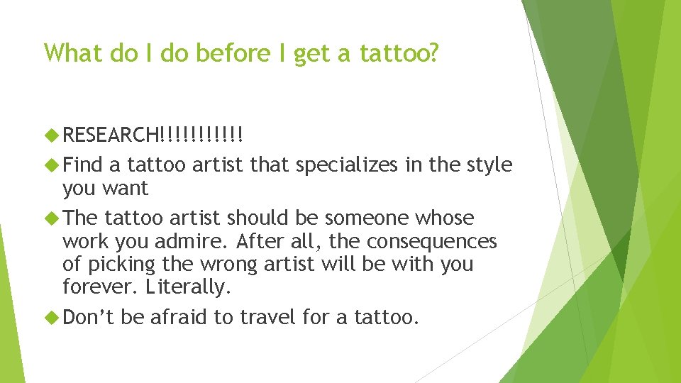 What do I do before I get a tattoo? RESEARCH!!!!!! Find a tattoo artist