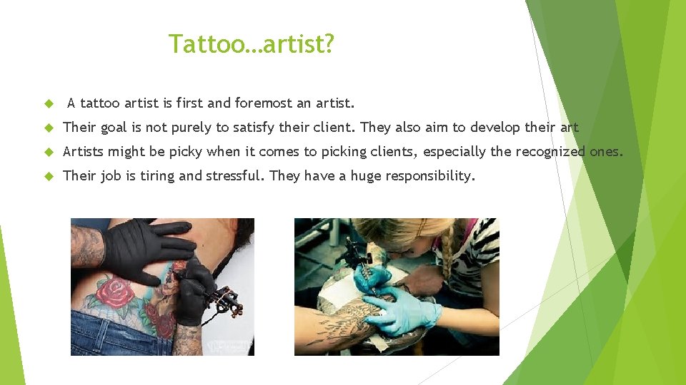 Tattoo…artist? A tattoo artist is first and foremost an artist. Their goal is not