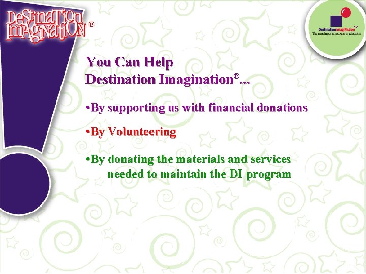 ® You Can Help Destination Imagination®. . . • By supporting us with financial