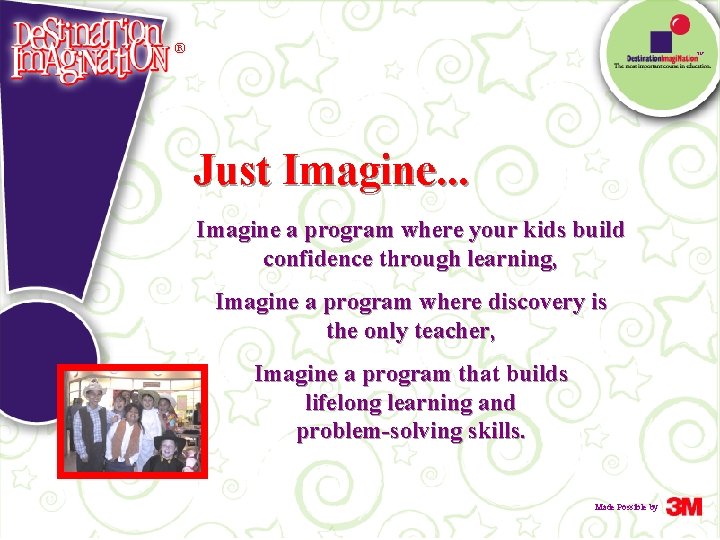 ® TM Just Imagine. . . Imagine a program where your kids build confidence