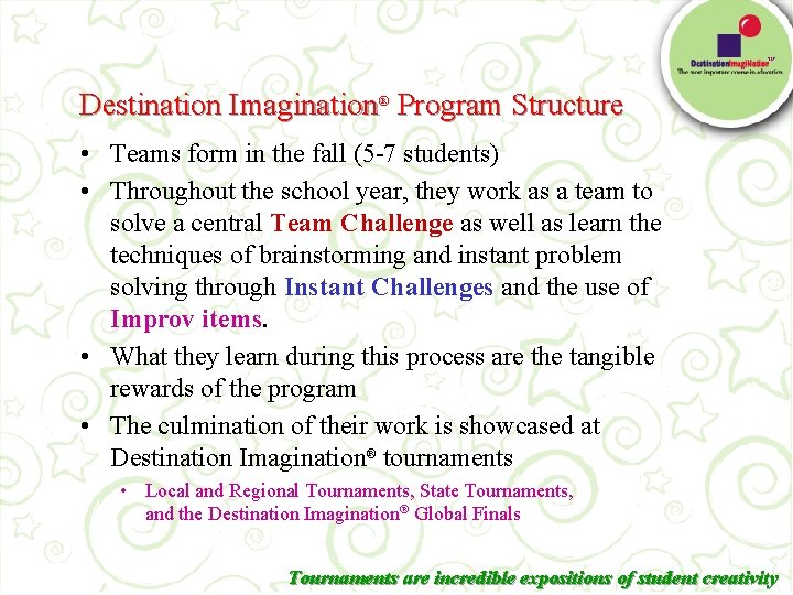 TM Destination Imagination® Program Structure • Teams form in the fall (5 -7 students)