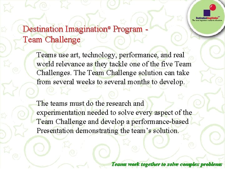 TM Destination Imagination® Program - Team Challenge Teams use art, technology, performance, and real