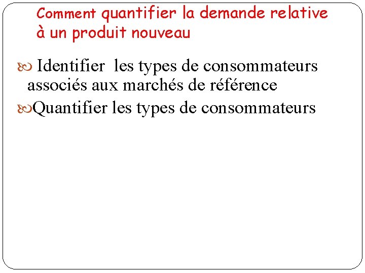 Comment quantifier la demande relative à un produit nouveau Identifier les types de consommateurs