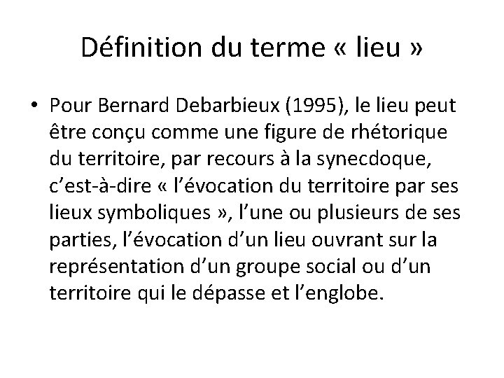 Définition du terme « lieu » • Pour Bernard Debarbieux (1995), le lieu peut