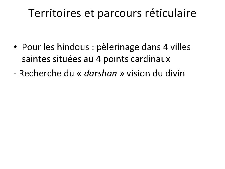 Territoires et parcours réticulaire • Pour les hindous : pèlerinage dans 4 villes saintes