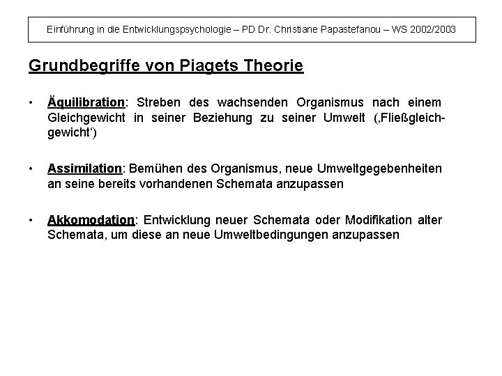 Einführung in die Entwicklungspsychologie – PD Dr. Christiane Papastefanou – WS 2002/2003 Grundbegriffe von