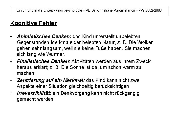 Einführung in die Entwicklungspsychologie – PD Dr. Christiane Papastefanou – WS 2002/2003 Kognitive Fehler