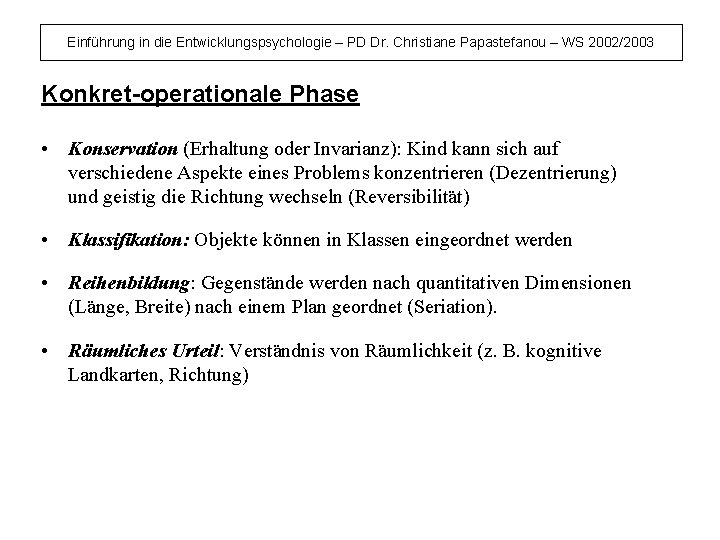 Einführung in die Entwicklungspsychologie – PD Dr. Christiane Papastefanou – WS 2002/2003 Konkret-operationale Phase