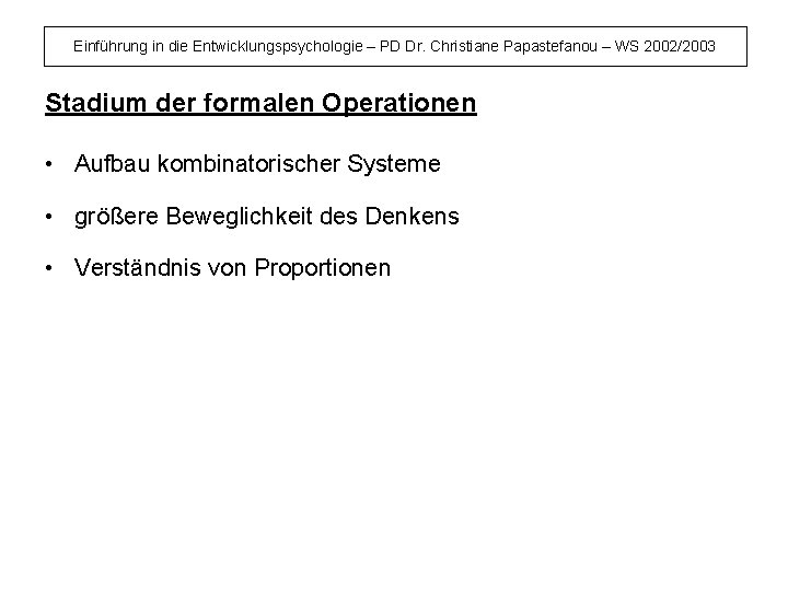 Einführung in die Entwicklungspsychologie – PD Dr. Christiane Papastefanou – WS 2002/2003 Stadium der