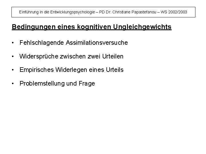 Einführung in die Entwicklungspsychologie – PD Dr. Christiane Papastefanou – WS 2002/2003 Bedingungen eines