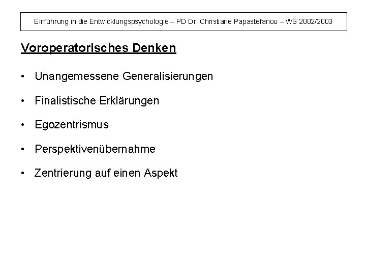 Einführung in die Entwicklungspsychologie – PD Dr. Christiane Papastefanou – WS 2002/2003 Voroperatorisches Denken