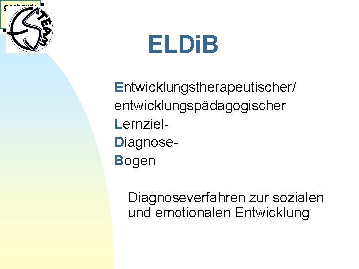 gerhard: ELDi. B Entwicklungstherapeutischer/ entwicklungspädagogischer Lernziel. Diagnose. Bogen Diagnoseverfahren zur sozialen und emotionalen Entwicklung