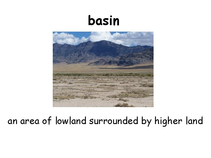 basin an area of lowland surrounded by higher land 