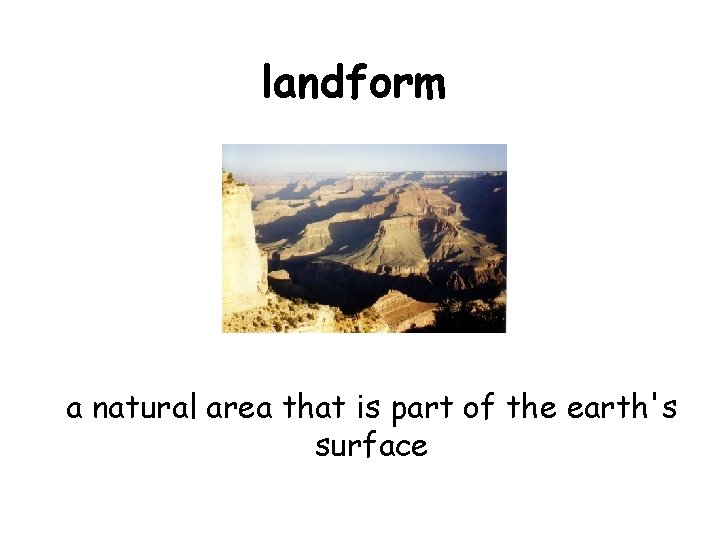 landform a natural area that is part of the earth's surface 