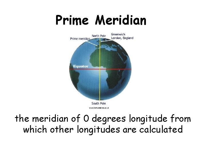 Prime Meridian the meridian of 0 degrees longitude from which other longitudes are calculated
