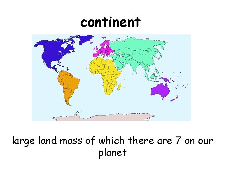 continent large land mass of which there are 7 on our planet 