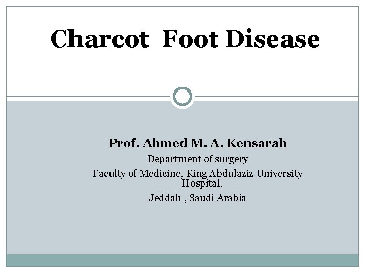 Charcot Foot Disease Prof. Ahmed M. A. Kensarah Department of surgery Faculty of Medicine,