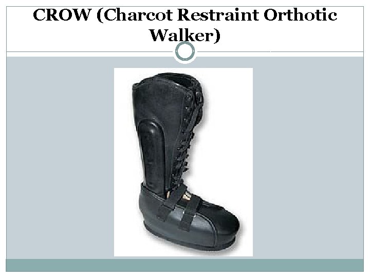 CROW (Charcot Restraint Orthotic Walker) 