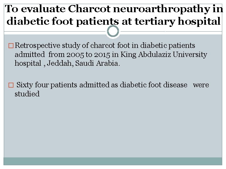 To evaluate Charcot neuroarthropathy in diabetic foot patients at tertiary hospital � Retrospective study