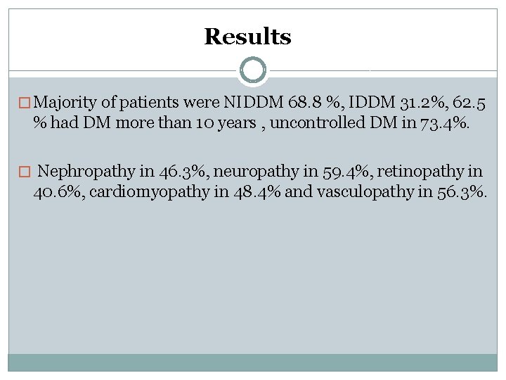 Results � Majority of patients were NIDDM 68. 8 %, IDDM 31. 2%, 62.