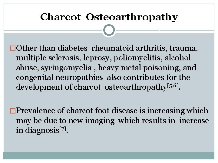 Charcot Osteoarthropathy �Other than diabetes rheumatoid arthritis, trauma, multiple sclerosis, leprosy, poliomyelitis, alcohol abuse,