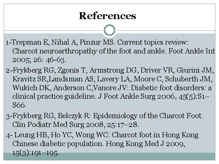 References 1 -Trepman E, Nihal A, Pinzur MS. Current topics review: Charcot neuroarthropathy of