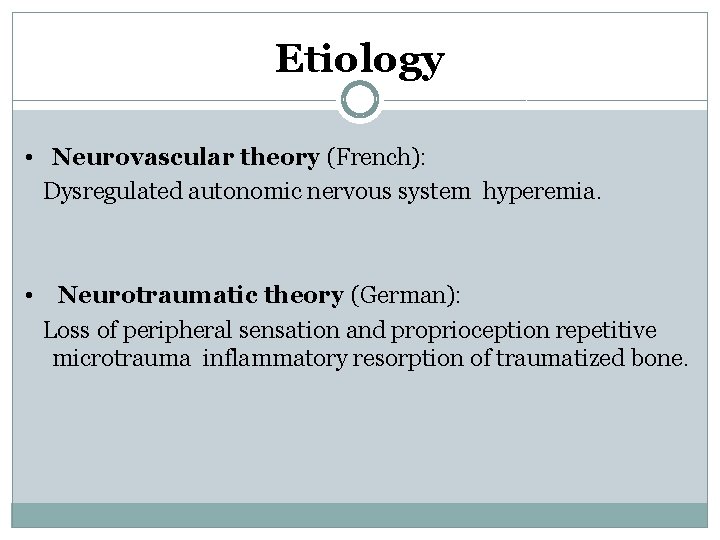 Etiology • Neurovascular theory (French): Dysregulated autonomic nervous system hyperemia. • Neurotraumatic theory (German):