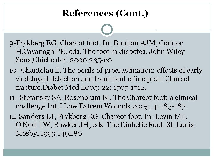 References (Cont. ) 9 -Frykberg RG. Charcot foot. In: Boulton AJM, Connor H, Cavanagh