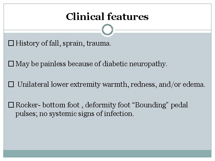 Clinical features � History of fall, sprain, trauma. � May be painless because of