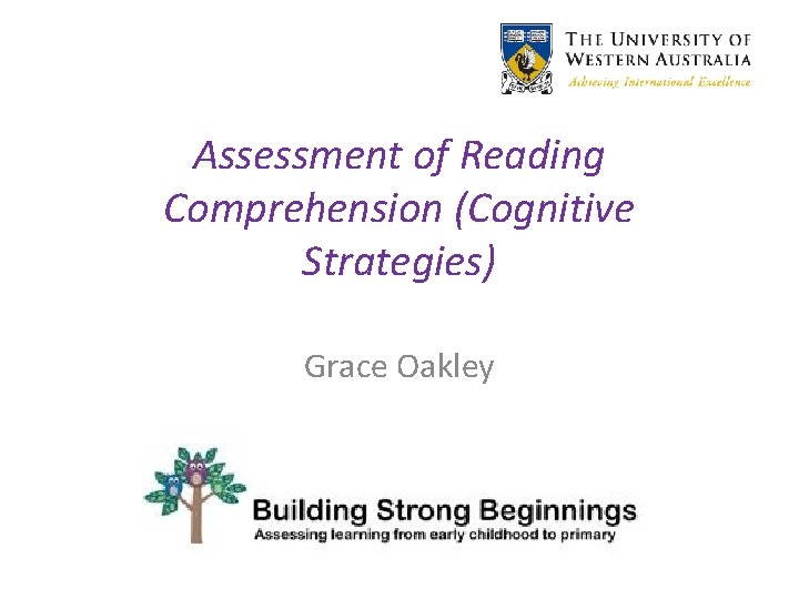 Assessment of Reading Comprehension (Cognitive Strategies) Grace Oakley 