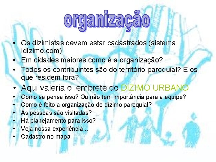  • Os dizimistas devem estar cadastrados (sistema idízimo. com) • Em cidades maiores