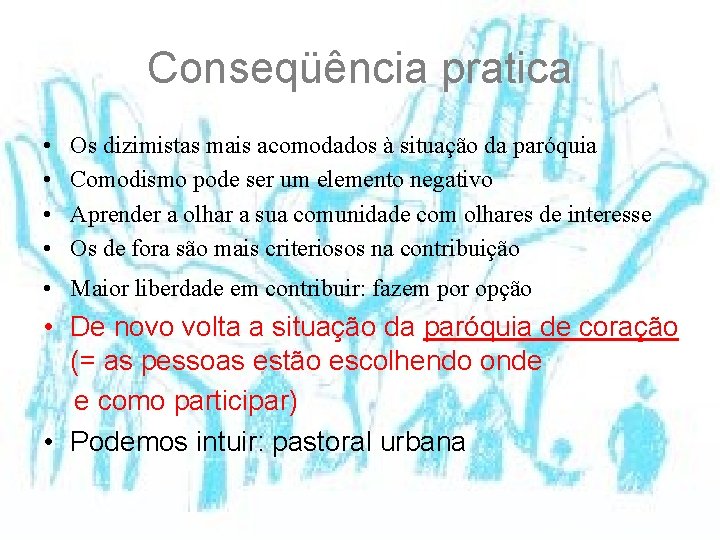 Conseqüência pratica • • Os dizimistas mais acomodados à situação da paróquia Comodismo pode