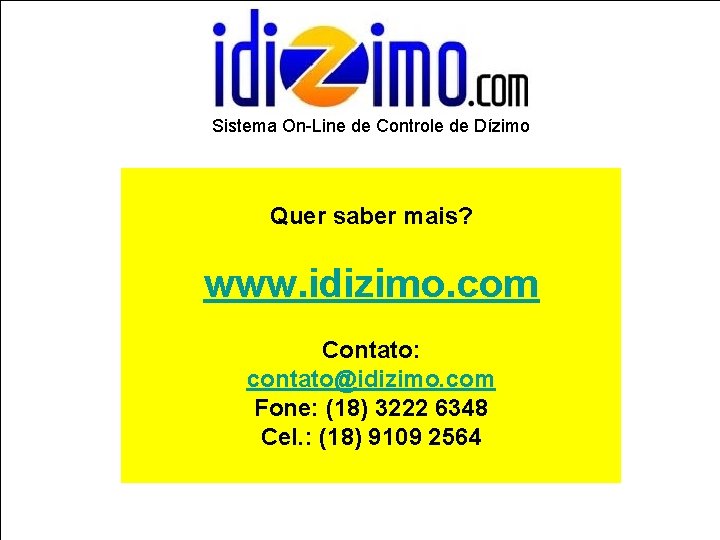 Sistema On-Line de Controle de Dízimo Quer saber mais? www. idizimo. com Contato: contato@idizimo.