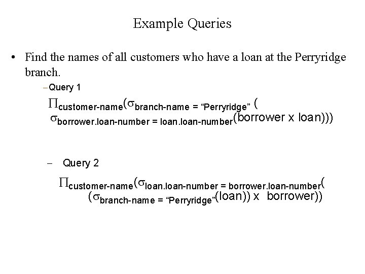 Example Queries • Find the names of all customers who have a loan at