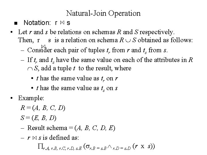 Natural-Join Operation Notation: r s • Let r and s be relations on schemas