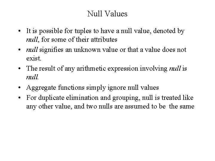 Null Values • It is possible for tuples to have a null value, denoted