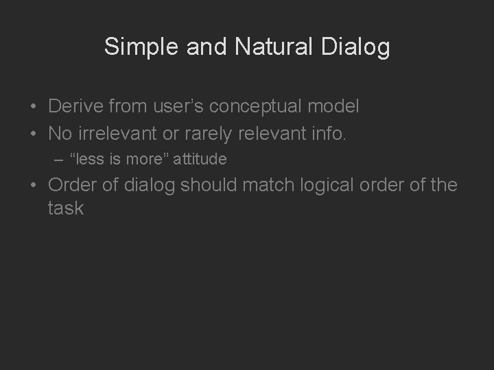 Simple and Natural Dialog • Derive from user’s conceptual model • No irrelevant or