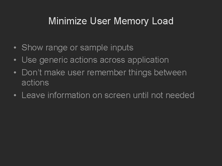 Minimize User Memory Load • Show range or sample inputs • Use generic actions