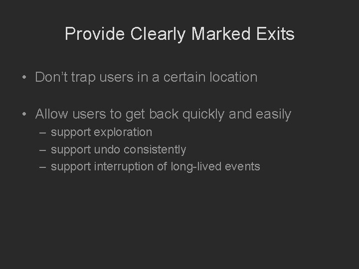 Provide Clearly Marked Exits • Don’t trap users in a certain location • Allow