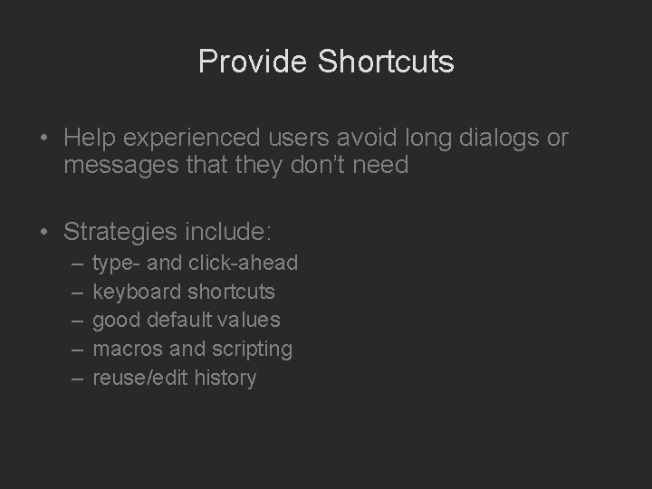 Provide Shortcuts • Help experienced users avoid long dialogs or messages that they don’t