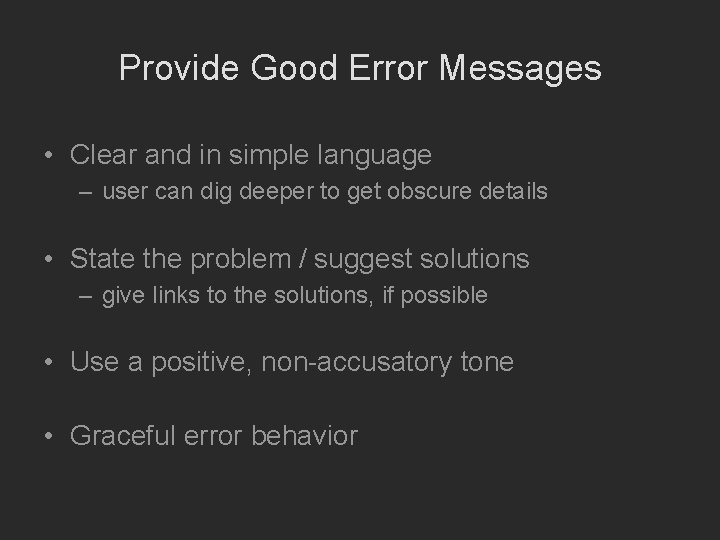 Provide Good Error Messages • Clear and in simple language – user can dig