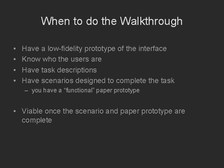 When to do the Walkthrough • • Have a low-fidelity prototype of the interface