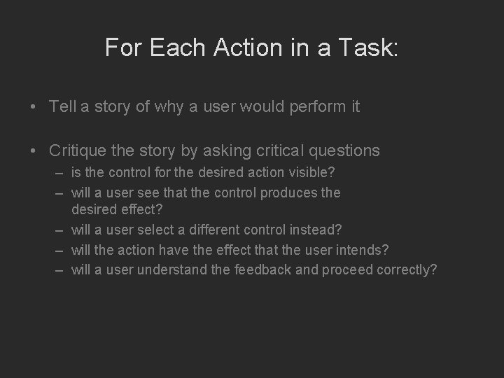 For Each Action in a Task: • Tell a story of why a user