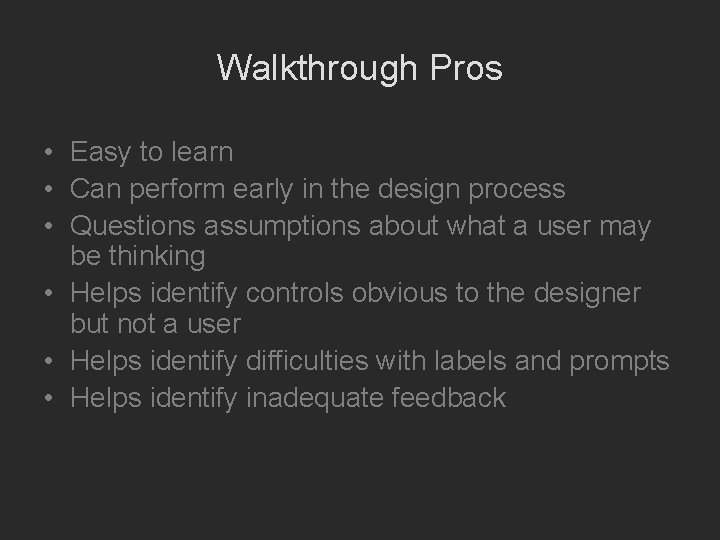 Walkthrough Pros • Easy to learn • Can perform early in the design process