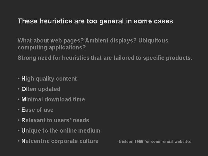 These heuristics are too general in some cases What about web pages? Ambient displays?