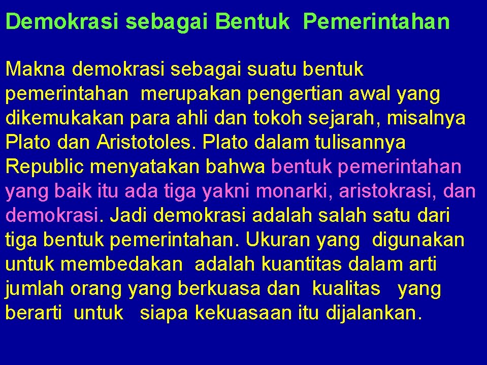 Demokrasi sebagai Bentuk Pemerintahan Makna demokrasi sebagai suatu bentuk pemerintahan merupakan pengertian awal yang